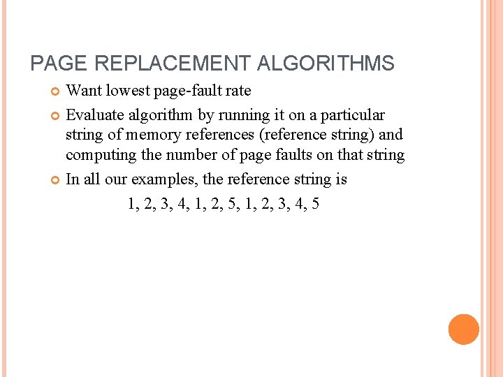 PAGE REPLACEMENT ALGORITHMS Want lowest page-fault rate Evaluate algorithm by running it on a