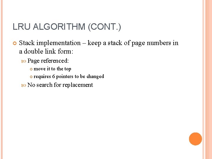 LRU ALGORITHM (CONT. ) Stack implementation – keep a stack of page numbers in