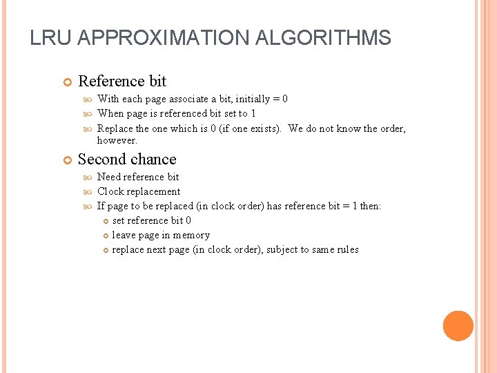 LRU APPROXIMATION ALGORITHMS Reference bit With each page associate a bit, initially = 0