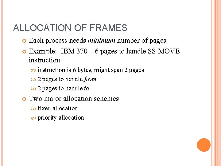 ALLOCATION OF FRAMES Each process needs minimum number of pages Example: IBM 370 –