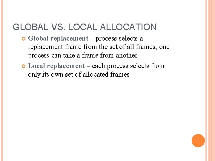 GLOBAL VS. LOCAL ALLOCATION Global replacement – process selects a replacement frame from the