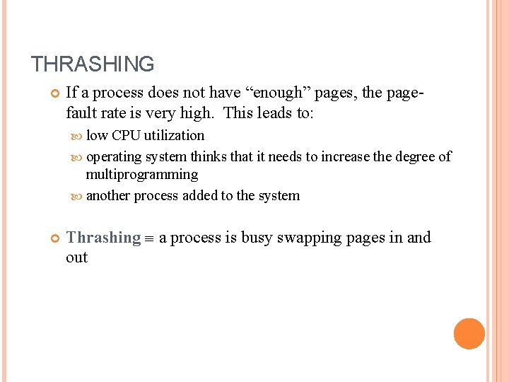 THRASHING If a process does not have “enough” pages, the pagefault rate is very