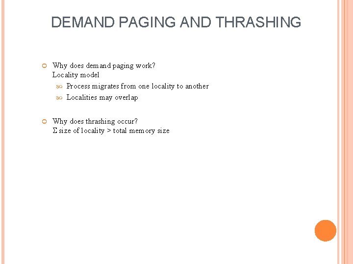 DEMAND PAGING AND THRASHING Why does demand paging work? Locality model Process migrates from