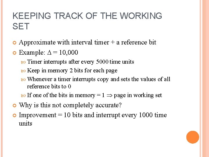 KEEPING TRACK OF THE WORKING SET Approximate with interval timer + a reference bit