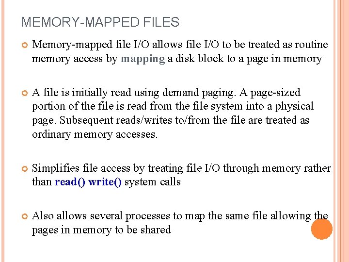 MEMORY-MAPPED FILES Memory-mapped file I/O allows file I/O to be treated as routine memory