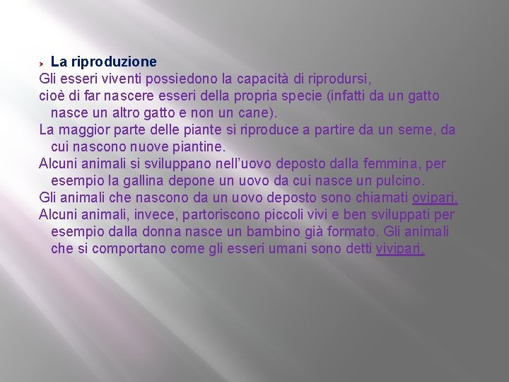 La riproduzione Gli esseri viventi possiedono la capacità di riprodursi, cioè di far nascere