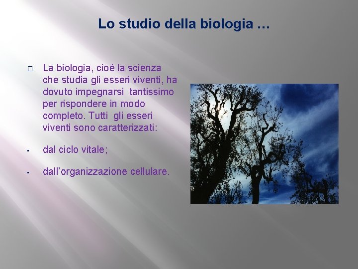 Lo studio della biologia … � La biologia, cioè la scienza che studia gli