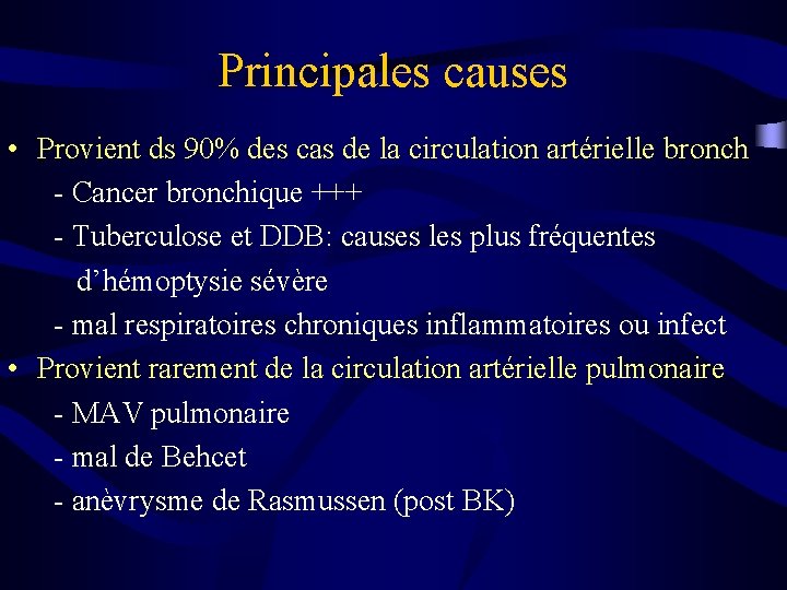 Principales causes • Provient ds 90% des cas de la circulation artérielle bronch -