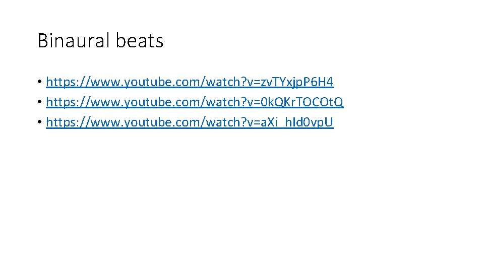 Binaural beats • https: //www. youtube. com/watch? v=zv. TYxjp. P 6 H 4 •