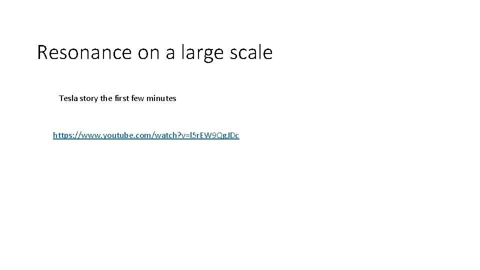 Resonance on a large scale Tesla story the first few minutes https: //www. youtube.