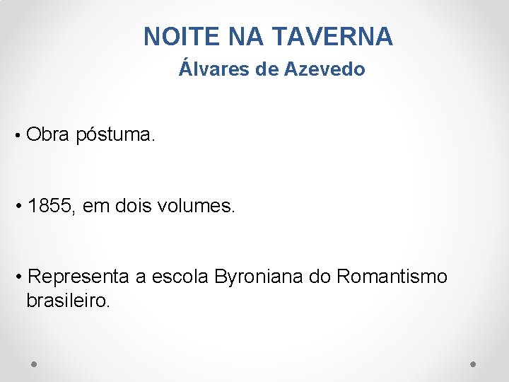 NOITE NA TAVERNA Álvares de Azevedo • Obra póstuma. • 1855, em dois volumes.