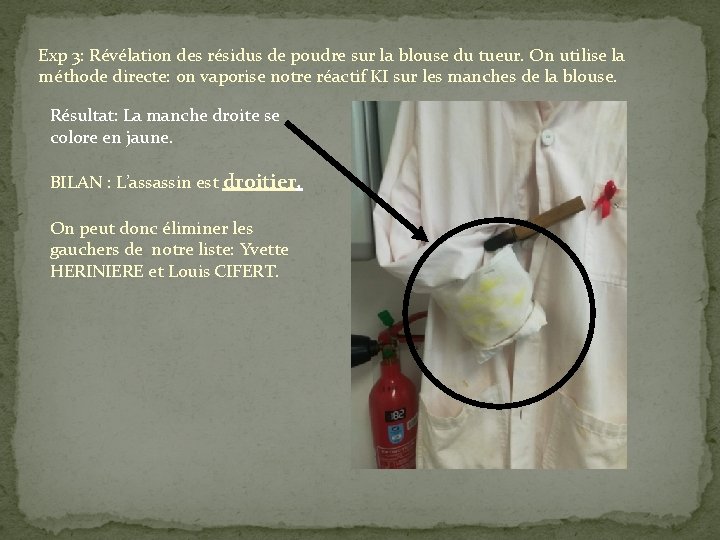 Exp 3: Révélation des résidus de poudre sur la blouse du tueur. On utilise
