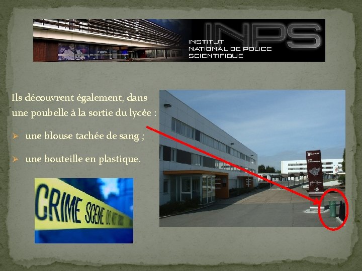 Ils découvrent également, dans une poubelle à la sortie du lycée : Ø une