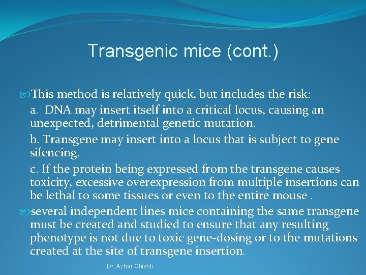 Transgenic mice (cont. ) This method is relatively quick, but includes the risk: a.