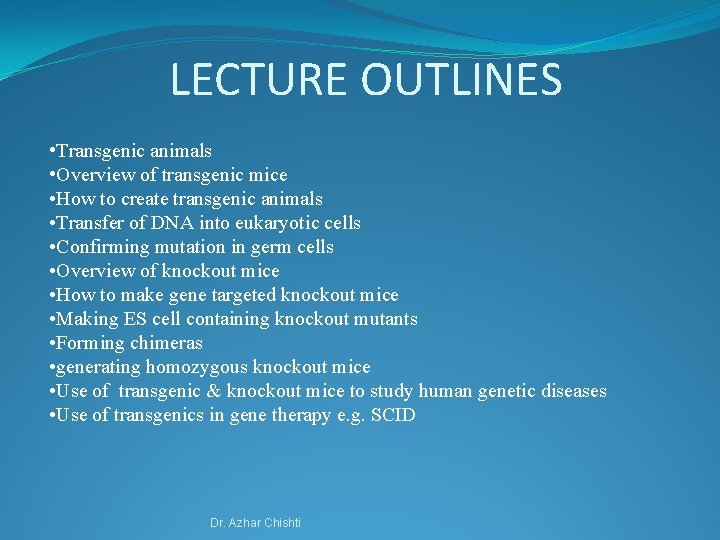 LECTURE OUTLINES • Transgenic animals • Overview of transgenic mice • How to create