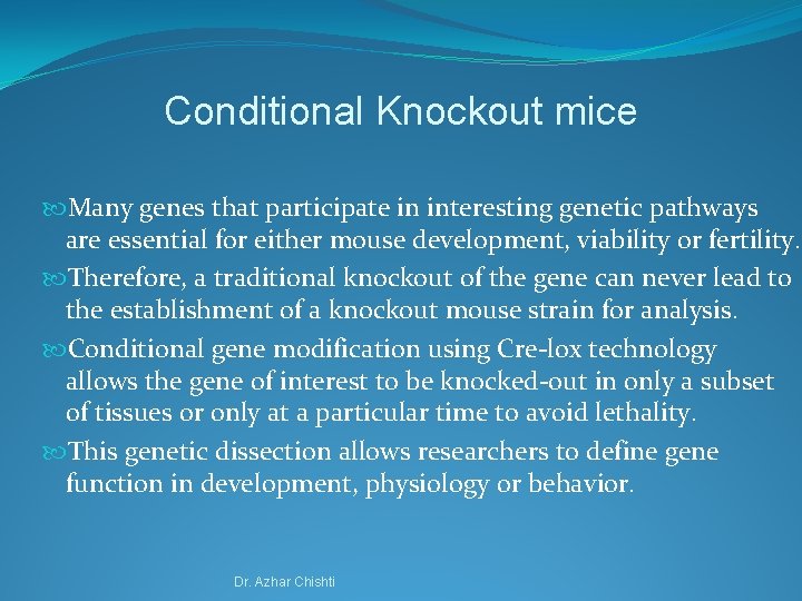 Conditional Knockout mice Many genes that participate in interesting genetic pathways are essential for