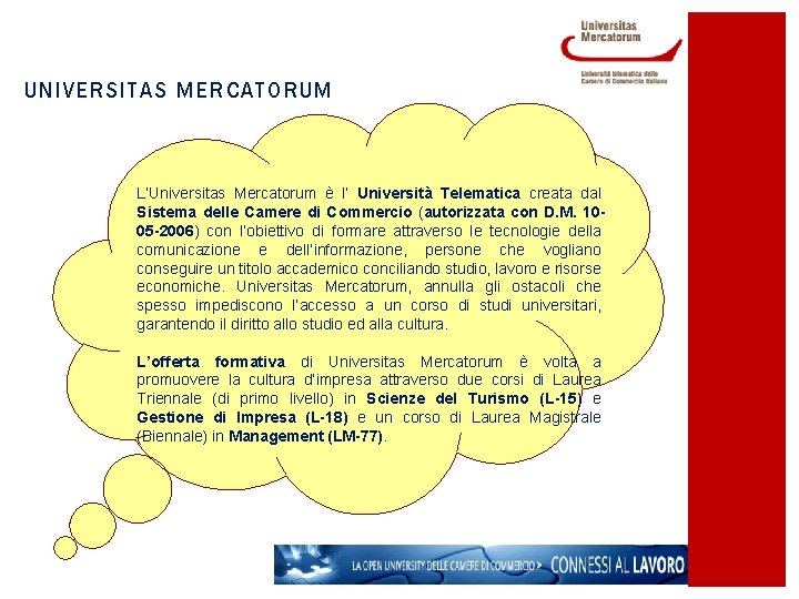 UNIVERSITAS MERCATORUM L’Universitas Mercatorum è l’ Università Telematica creata dal Sistema delle Camere di