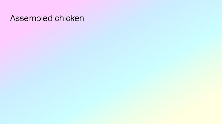 Assembled chicken Assembled chicken