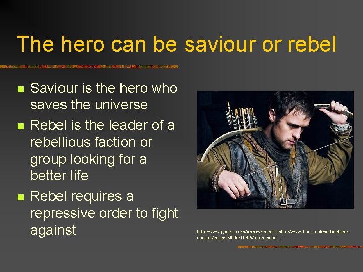 The hero can be saviour or rebel n n n Saviour is the hero