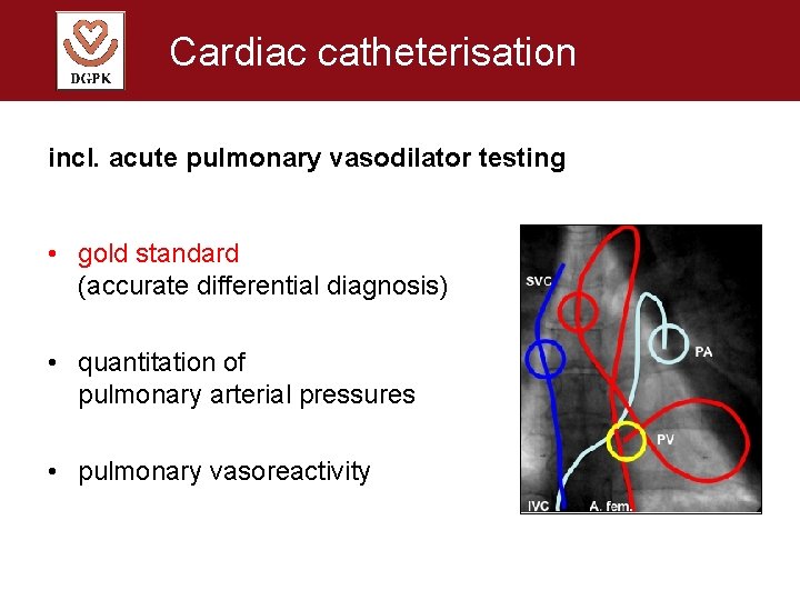 Cardiac catheterisation incl. acute pulmonary vasodilator testing • gold standard (accurate differential diagnosis) •