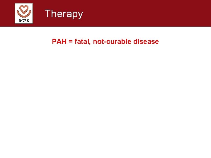 Therapy PAH = fatal, not-curable disease 