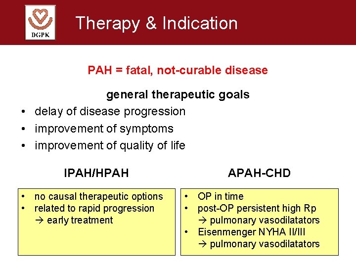 Therapy & Indication PAH = fatal, not-curable disease general therapeutic goals • delay of
