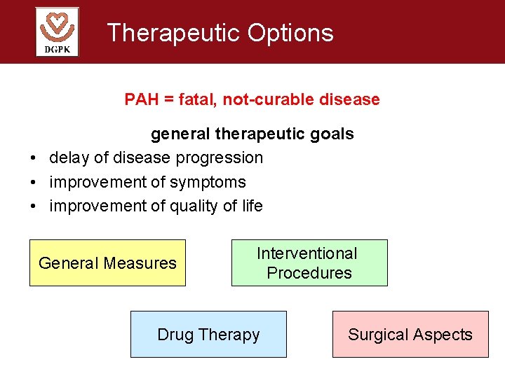 Therapeutic Options PAH = fatal, not-curable disease general therapeutic goals • delay of disease