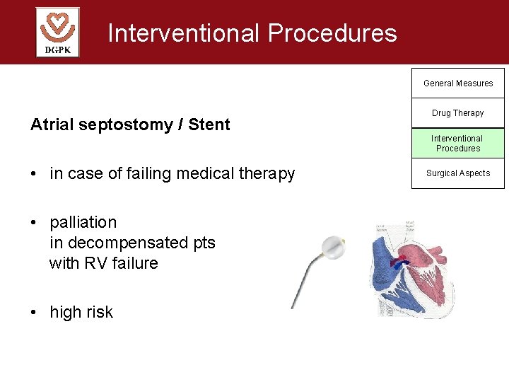 Interventional Procedures General Measures Atrial septostomy / Stent • in case of failing medical