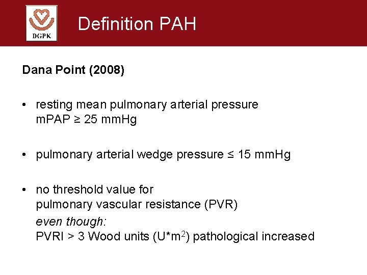 Definition PAH Dana Point (2008) • resting mean pulmonary arterial pressure m. PAP ≥