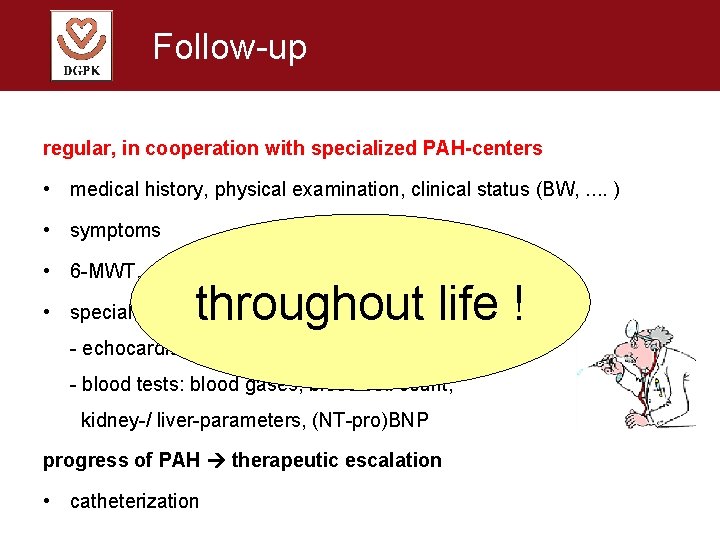 Follow-up regular, in cooperation with specialized PAH-centers • medical history, physical examination, clinical status