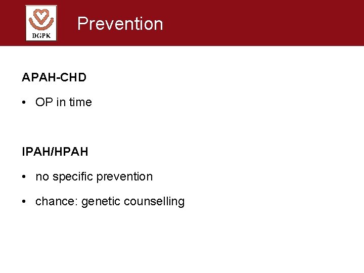 Prevention APAH-CHD • OP in time IPAH/HPAH • no specific prevention • chance: genetic