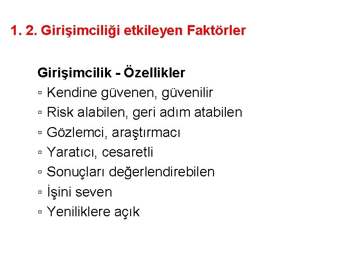 1. 2. Girişimciliği etkileyen Faktörler Girişimcilik - Özellikler ▫ Kendine güvenen, güvenilir ▫ Risk