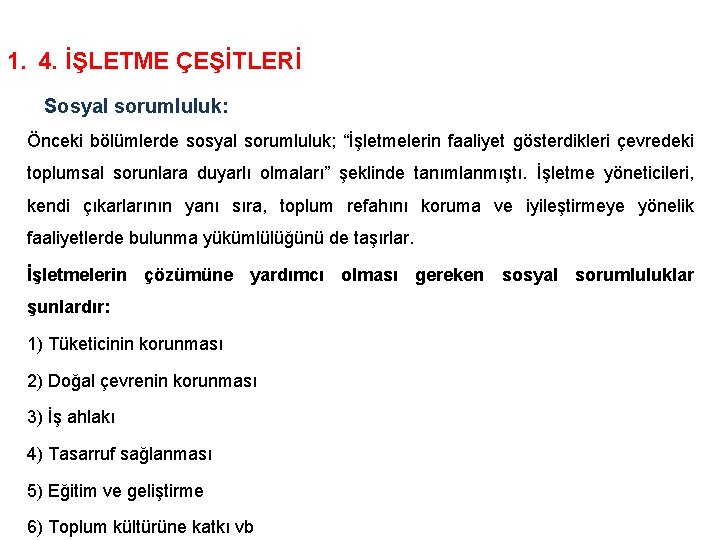 1. 4. İŞLETME ÇEŞİTLERİ Sosyal sorumluluk: Önceki bölümlerde sosyal sorumluluk; “İşletmelerin faaliyet gösterdikleri çevredeki