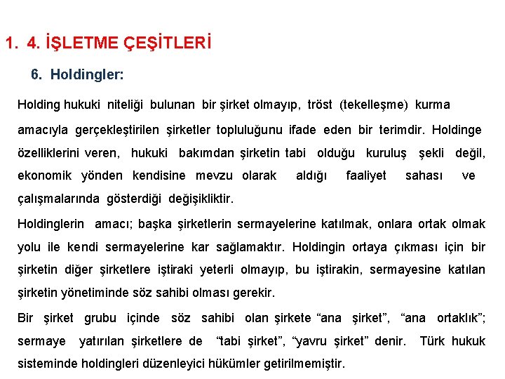 1. 4. İŞLETME ÇEŞİTLERİ 6. Holdingler: Holding hukuki niteliği bulunan bir şirket olmayıp, tröst