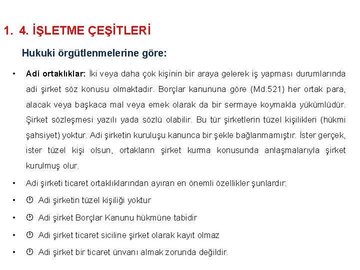 1. 4. İŞLETME ÇEŞİTLERİ Hukuki örgütlenmelerine göre: • Adi ortaklıklar: İki veya daha çok