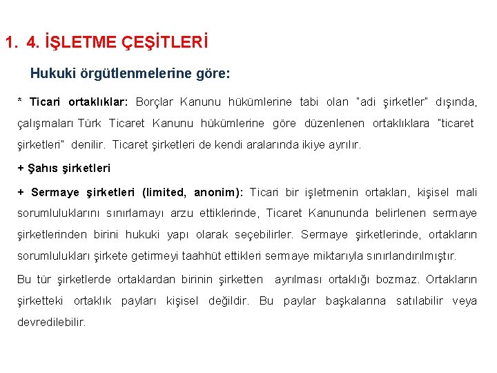 1. 4. İŞLETME ÇEŞİTLERİ Hukuki örgütlenmelerine göre: * Ticari ortaklıklar: Borçlar Kanunu hükümlerine tabi