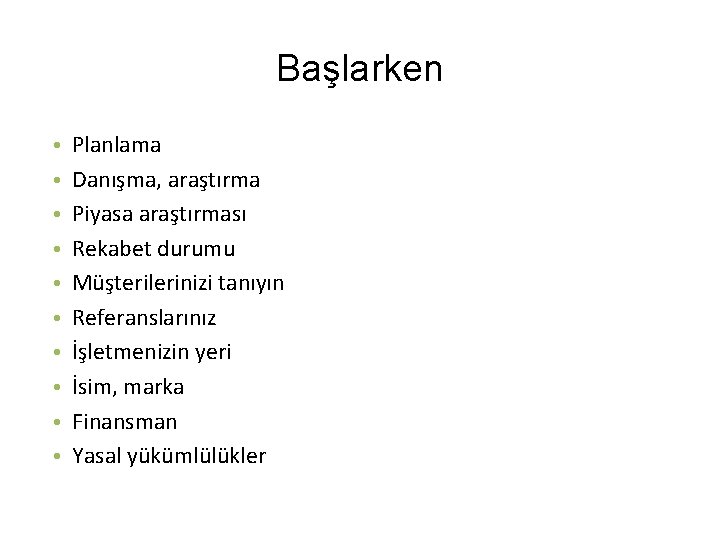 Başlarken • • • Planlama Danışma, araştırma Piyasa araştırması Rekabet durumu Müşterilerinizi tanıyın Referanslarınız