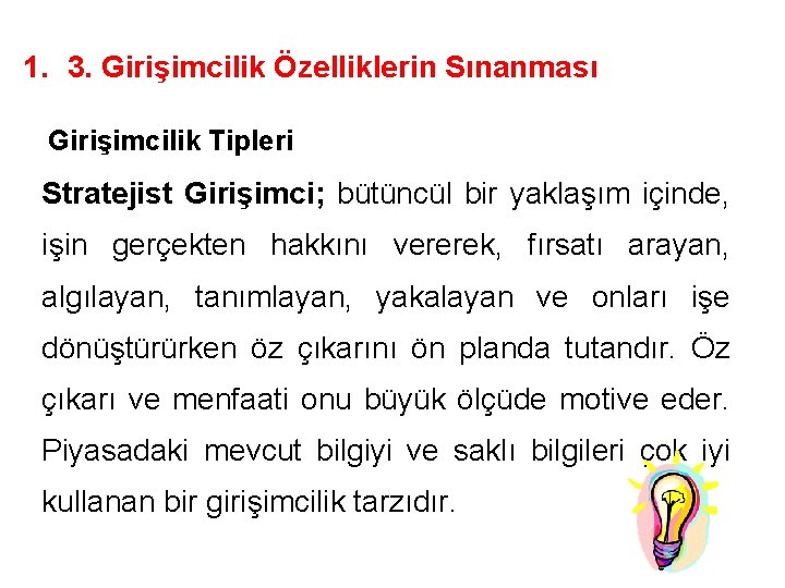 1. 3. Girişimcilik Özelliklerin Sınanması Girişimcilik Tipleri Stratejist Girişimci; bütüncül bir yaklaşım içinde, işin