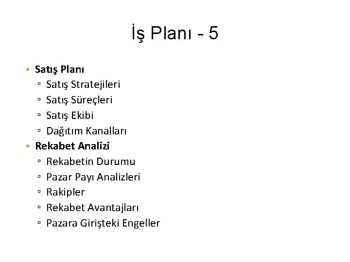 İş Planı - 5 • Satış Planı ▫ Satış Stratejileri ▫ Satış Süreçleri ▫