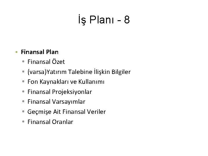 İş Planı - 8 • Finansal Plan ▫ Finansal Özet ▫ (varsa)Yatırım Talebine İlişkin