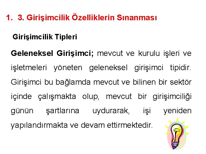 1. 3. Girişimcilik Özelliklerin Sınanması Girişimcilik Tipleri Geleneksel Girişimci; mevcut ve kurulu işleri ve