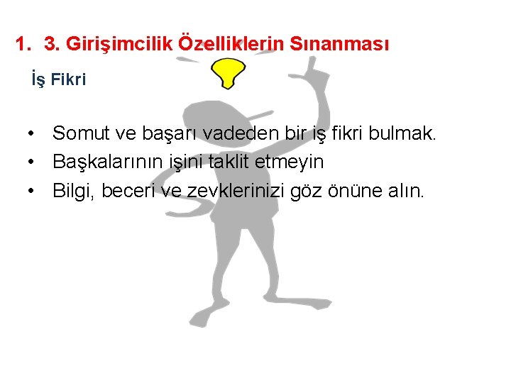 1. 3. Girişimcilik Özelliklerin Sınanması İş Fikri • Somut ve başarı vadeden bir iş