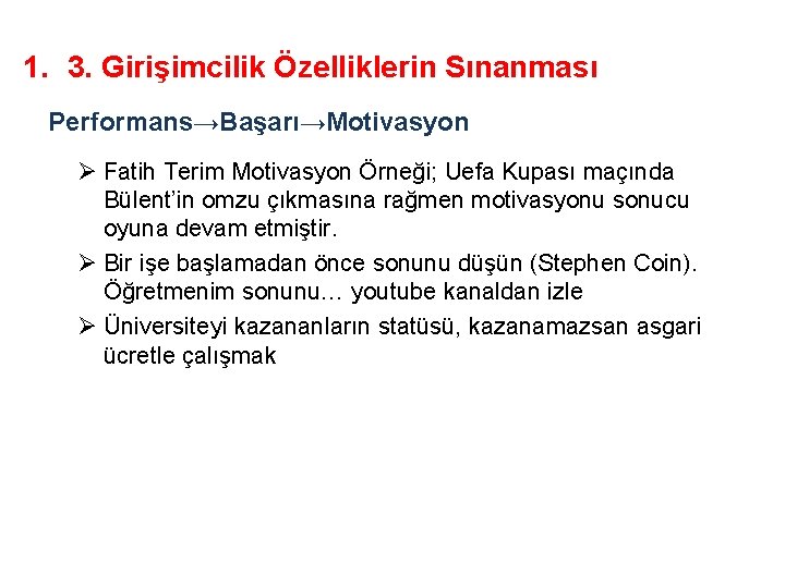 1. 3. Girişimcilik Özelliklerin Sınanması Performans→Başarı→Motivasyon Ø Fatih Terim Motivasyon Örneği; Uefa Kupası maçında