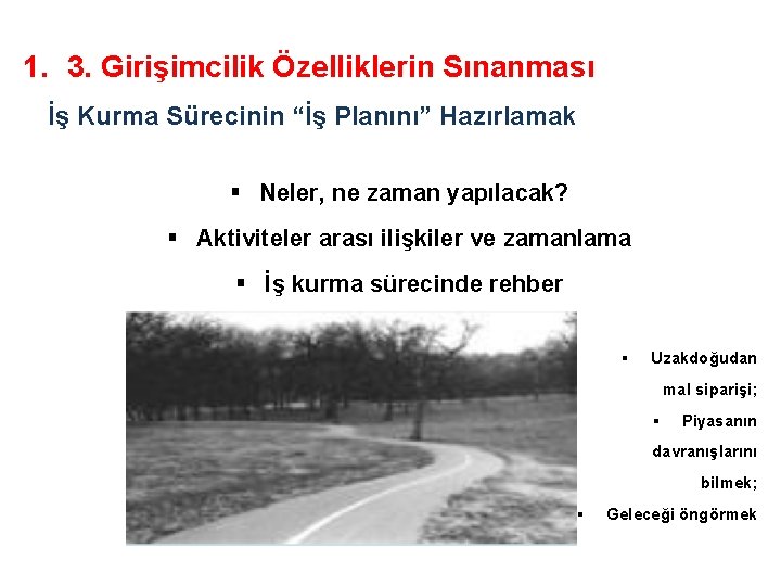 1. 3. Girişimcilik Özelliklerin Sınanması İş Kurma Sürecinin “İş Planını” Hazırlamak § Neler, ne