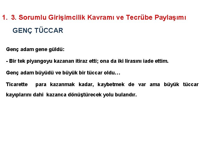 1. 3. Sorumlu Girişimcilik Kavramı ve Tecrübe Paylaşımı GENÇ TÜCCAR Genç adam gene güldü: