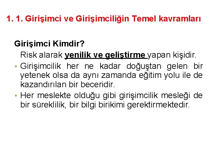 1. 1. Girişimci ve Girişimciliğin Temel kavramları Girişimci Kimdir? Risk alarak yenilik ve geliştirme