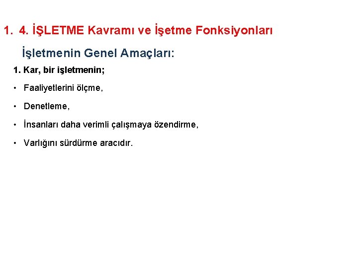 1. 4. İŞLETME Kavramı ve İşetme Fonksiyonları İşletmenin Genel Amaçları: 1. Kar, bir işletmenin;