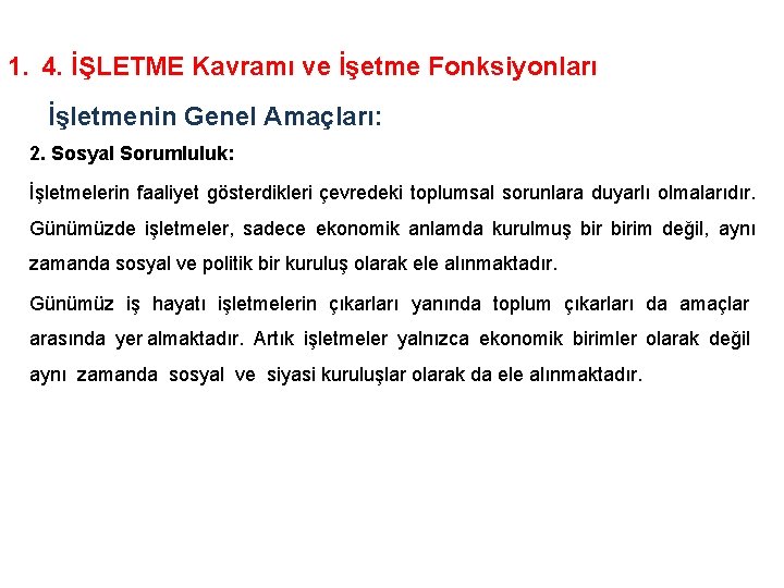 1. 4. İŞLETME Kavramı ve İşetme Fonksiyonları İşletmenin Genel Amaçları: 2. Sosyal Sorumluluk: İşletmelerin