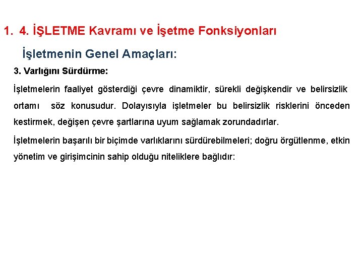 1. 4. İŞLETME Kavramı ve İşetme Fonksiyonları İşletmenin Genel Amaçları: 3. Varlığını Sürdürme: İşletmelerin