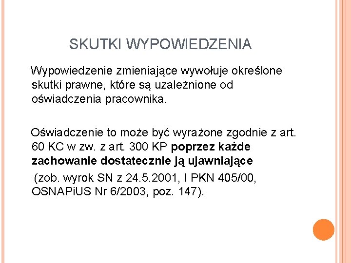 SKUTKI WYPOWIEDZENIA Wypowiedzenie zmieniające wywołuje określone skutki prawne, które są uzależnione od oświadczenia pracownika.